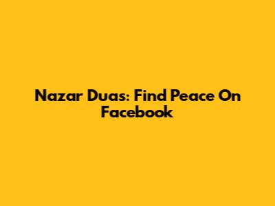 Nazar Duas: Find Peace On Facebook