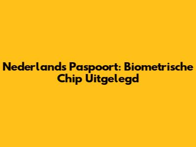 Nederlands Paspoort: Biometrische Chip Uitgelegd