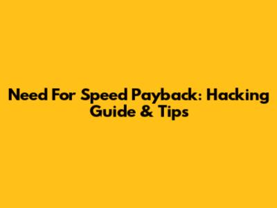 Need For Speed Payback: Hacking Guide & Tips