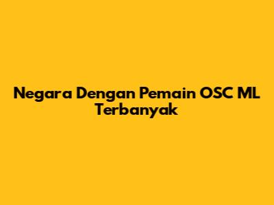 Negara Dengan Pemain OSC ML Terbanyak