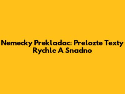 Nemecky Prekladac: Prelozte Texty Rychle A Snadno