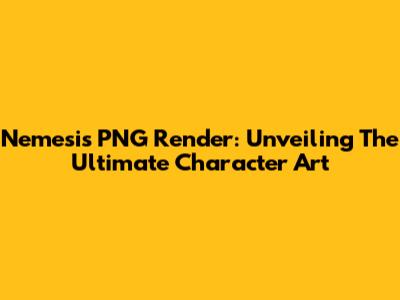 Nemesis PNG Render: Unveiling The Ultimate Character Art
