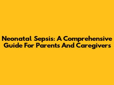 Neonatal Sepsis: A Comprehensive Guide For Parents And Caregivers