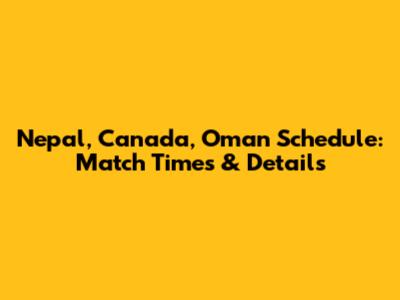 Nepal, Canada, Oman Schedule: Match Times & Details