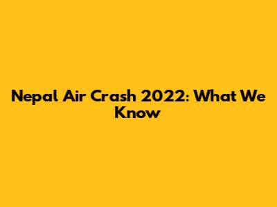 Nepal Air Crash 2022: What We Know