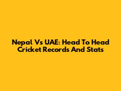 Nepal Vs UAE: Head To Head Cricket Records And Stats