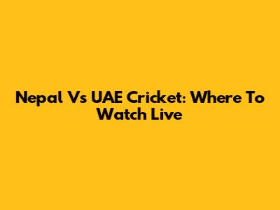 Nepal Vs UAE Cricket: Where To Watch Live