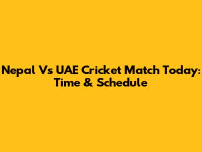 Nepal Vs UAE Cricket Match Today: Time & Schedule
