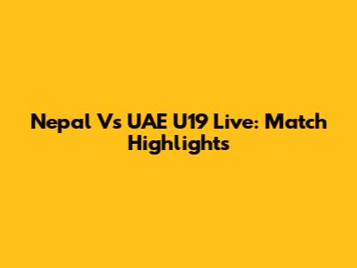 Nepal Vs UAE U19 Live: Match Highlights