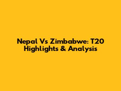 Nepal Vs Zimbabwe: T20 Highlights & Analysis