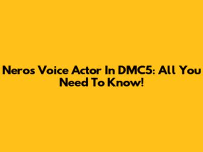 Nero's Voice Actor In DMC5: All You Need To Know!