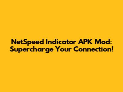 NetSpeed Indicator APK Mod: Supercharge Your Connection!