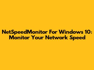NetSpeedMonitor For Windows 10: Monitor Your Network Speed