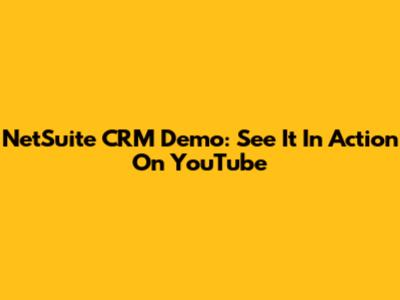 NetSuite CRM Demo: See It In Action On YouTube