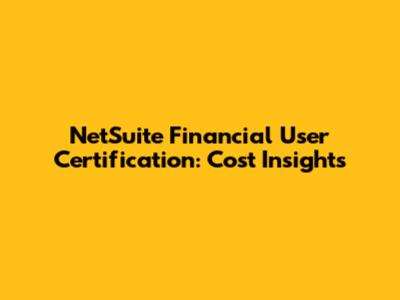 NetSuite Financial User Certification: Cost Insights