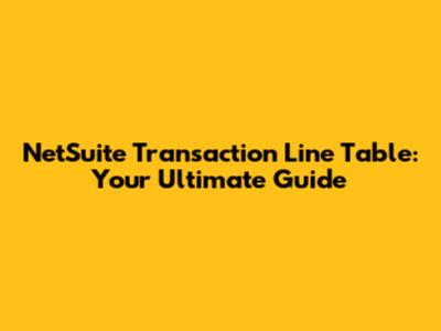 NetSuite Transaction Line Table: Your Ultimate Guide