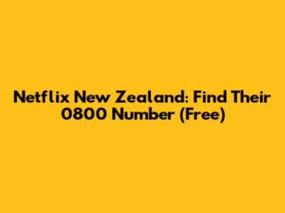 Netflix New Zealand: Find Their 0800 Number (Free)