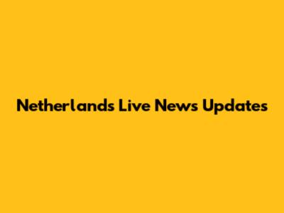 Netherlands Live News Updates