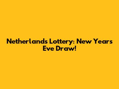 Netherlands Lottery: New Year's Eve Draw!