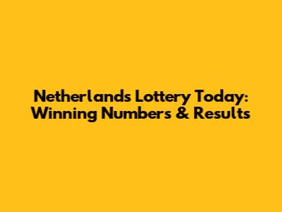 Netherlands Lottery Today: Winning Numbers & Results