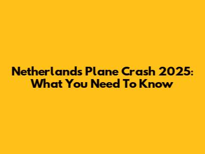 Netherlands Plane Crash 2025: What You Need To Know