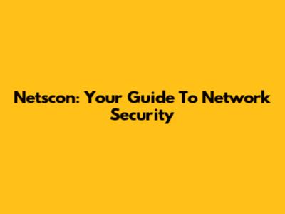 Netscon: Your Guide To Network Security