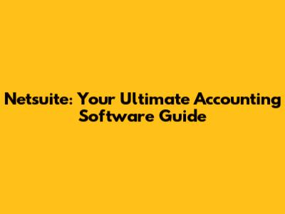 Netsuite: Your Ultimate Accounting Software Guide