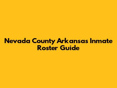 Nevada County Arkansas Inmate Roster Guide