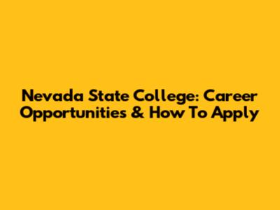 Nevada State College: Career Opportunities & How To Apply