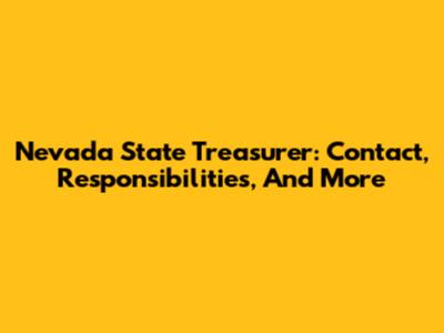 Nevada State Treasurer: Contact, Responsibilities, And More