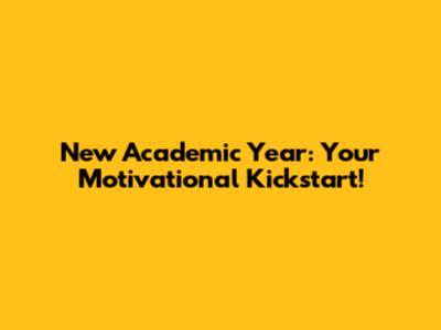 New Academic Year: Your Motivational Kickstart!