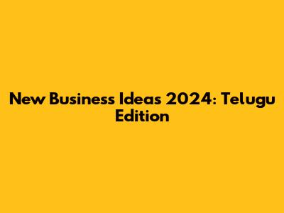 New Business Ideas 2024: Telugu Edition