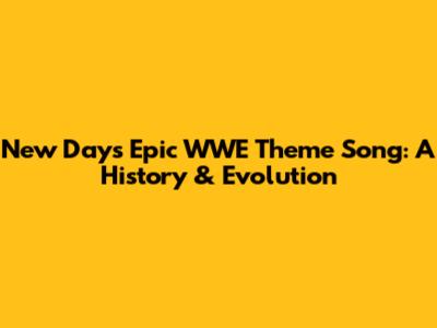 New Day's Epic WWE Theme Song: A History & Evolution
