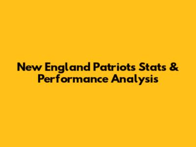 New England Patriots Stats & Performance Analysis