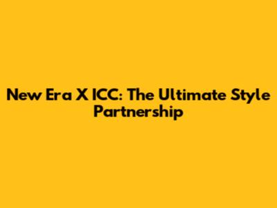 New Era X ICC: The Ultimate Style Partnership