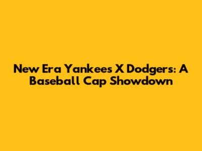 New Era Yankees X Dodgers: A Baseball Cap Showdown