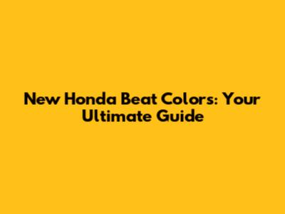 New Honda Beat Colors: Your Ultimate Guide