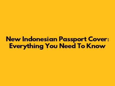 New Indonesian Passport Cover: Everything You Need To Know