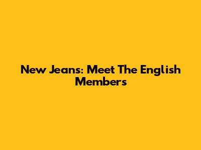 New Jeans: Meet The English Members