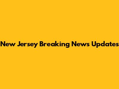 New Jersey Breaking News Updates