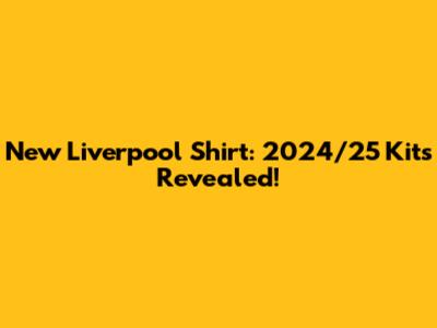 New Liverpool Shirt: 2024/25 Kits Revealed!