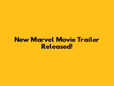 New Marvel Movie Trailer Released!