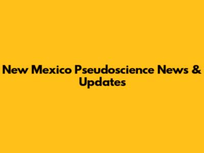 New Mexico Pseudoscience News & Updates