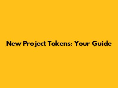 New Project Tokens: Your Guide
