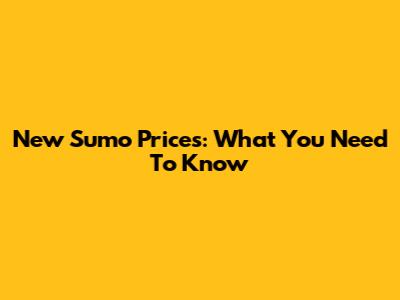New Sumo Prices: What You Need To Know
