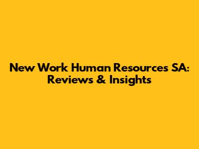New Work Human Resources SA: Reviews & Insights