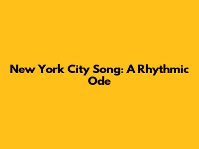 New York City Song: A Rhythmic Ode