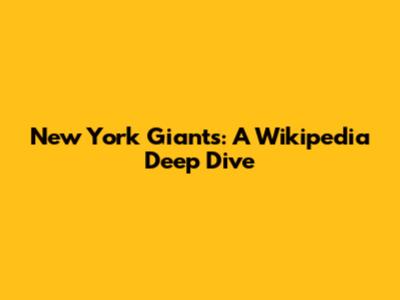 New York Giants: A Wikipedia Deep Dive