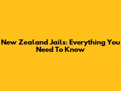 New Zealand Jails: Everything You Need To Know