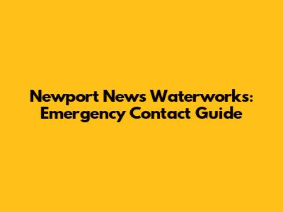 Newport News Waterworks: Emergency Contact Guide